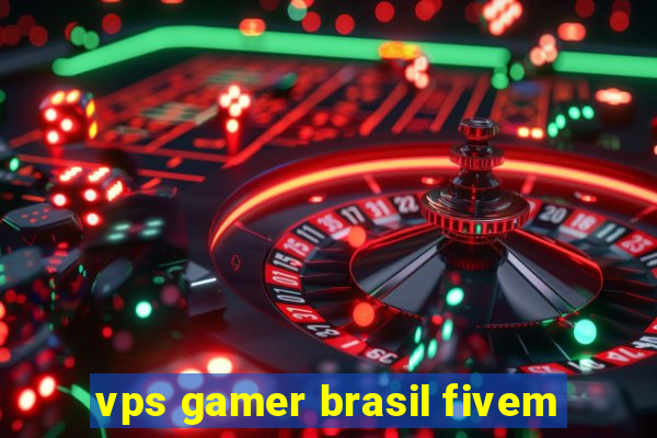 vps gamer brasil fivem